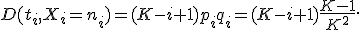 D(t_i,X_i=n_i)=(K-i+1)p_iq_i=(K-i+1)\frac{K-1}{K^2}. 
